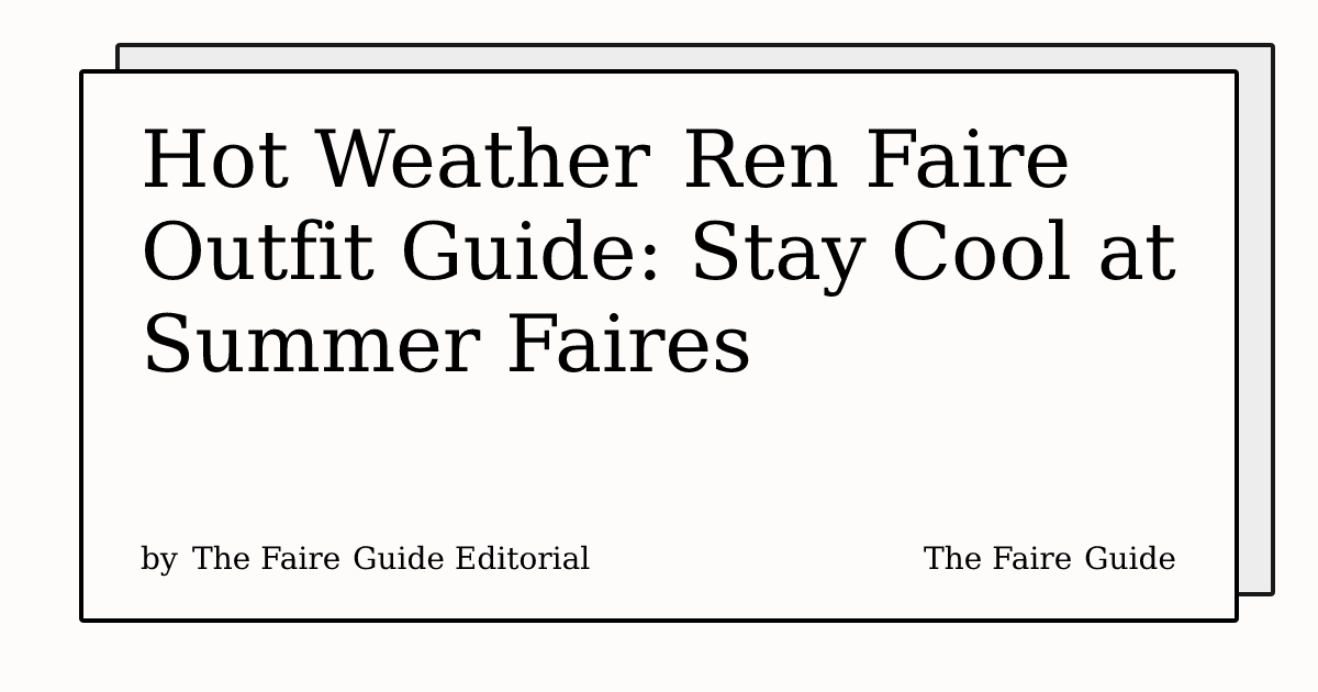 Thumbnail for Hot Weather Ren Faire Outfit Guide: Stay Cool at Summer Faires
